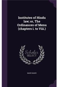 Institutes of Hindu law; or, The Ordinances of Menu (chapters i. to Viii.)