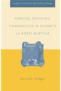 Forging Chivalric Communities in Malory's Le Morte Darthur