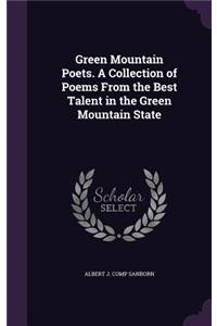 Green Mountain Poets. a Collection of Poems from the Best Talent in the Green Mountain State