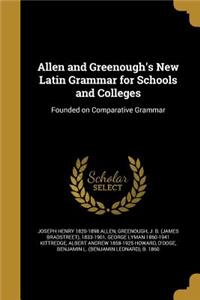 Allen and Greenough's New Latin Grammar for Schools and Colleges