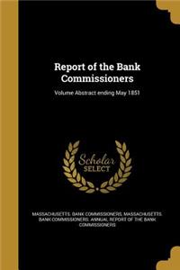 Report of the Bank Commissioners; Volume Abstract Ending May 1851