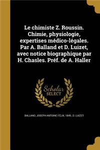 Le Chimiste Z. Roussin. Chimie, Physiologie, Expertises Medico-Legales. Par A. Balland Et D. Luizet, Avec Notice Biographique Par H. Chasles. Pref. de A. Haller