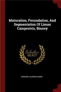 Maturation, Fecundation, and Segmentation of Limax Campestris, Binney