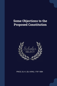 Some Objections to the Proposed Constitution