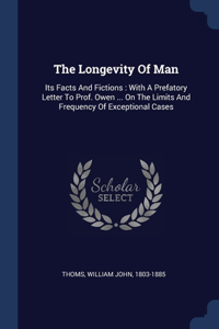 THE LONGEVITY OF MAN: ITS FACTS AND FICT