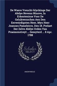 De Waere Vreucht-blyckinge Der Abdye Nevens Ninove, In Erkentenisse Voor De Gelukwenschen Aen Den Eerweirdigsten Heer, Myn Heer Joannes Pameleirre, Den 18. Prelaet Der Zelve Abdye Orden Van Praemonstreyt ... Gemyterd ... 8 Apr. 1788