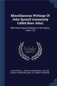 Miscellaneous Writings Of John Spreull (commonly Called Bass John): With Some Papers Relating To His History, 1646-1722