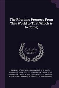 The Pilgrim's Progress from This World to That Which Is to Come;