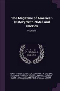 The Magazine of American History with Notes and Queries; Volume 19