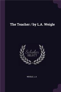 The Teacher / by L.A. Weigle