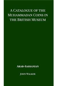 A Catalogue of the Muhammadan Coins in the British Museum - Arab Sassanian