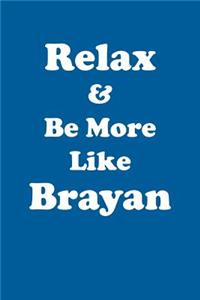 Relax & Be More Like Brayan Affirmations Workbook Positive Affirmations Workbook Includes: Mentoring Questions, Guidance, Supporting You