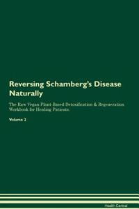Reversing Schamberg's Disease Naturally the Raw Vegan Plant-Based Detoxification & Regeneration Workbook for Healing Patients. Volume 2