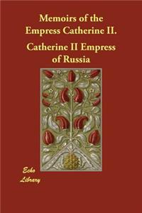 Memoirs of the Empress Catherine II.