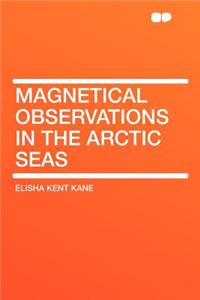 Magnetical Observations in the Arctic Seas