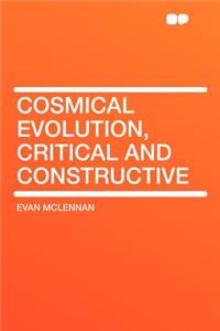 Cosmical Evolution, Critical and Constructive