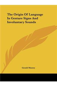 Origin Of Language In Gesture Signs And Involuntary Sounds