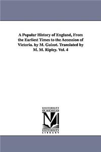 Popular History of England, From the Earliest Times to the Accession of Victoria. by M. Guizot. Translated by M. M. Ripley. Vol. 4
