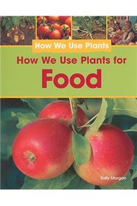 How We Use Plants for Food