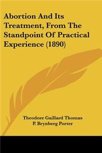 Abortion And Its Treatment, From The Standpoint Of Practical Experience (1890)