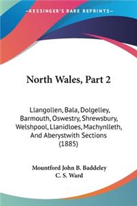 North Wales, Part 2: Llangollen, Bala, Dolgelley, Barmouth, Oswestry, Shrewsbury, Welshpool, Llanidloes, Machynlleth, And Aberystwith Sections (1885)