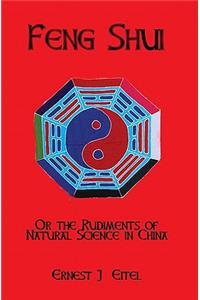 Feng Shui, Or, The Rudiments Of Natural Science In China