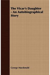 The Vicar's Daughter - An Autobiographical Story