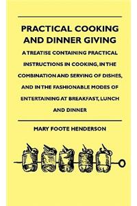 Practical Cooking And Dinner Giving - A Treatise Containing Practical Instructions In Cooking, In The Combination And Serving Of Dishes, And In The Fashionable Modes Of Entertaining At Breakfast, Lunch And Dinner