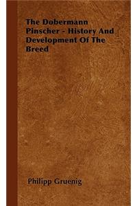 Dobermann Pinscher - History And Development Of The Breed
