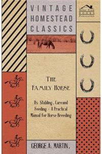 Family Horse - Its Stabling, Care and Feeding - A Practical Manual for Horse Breeding