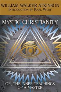 Mystic Christianity, or the Inner Teachings of the Master