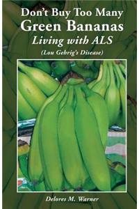 Don't Buy Too Many Green Bananas Living with ALS