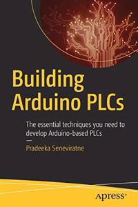 Building Arduino Plcs The Essential Techniques You Need To Develop Arduino-Based Plcs