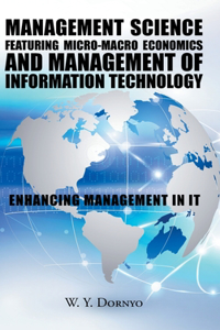 Management Science Featuring Micro-Macro Economics and Management of Information Technology