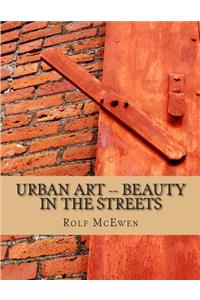 Urban Art -- Beauty in the Streets