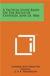 Tactical Study Based on the Battle of Custozza, June 24, 1866