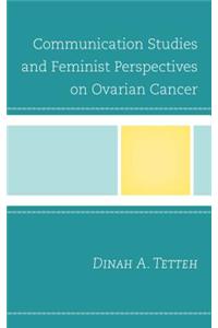 Communication Studies and Feminist Perspectives on Ovarian Cancer