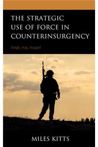The Strategic Use of Force in Counterinsurgency