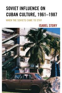 Soviet Influence on Cuban Culture, 1961-1987