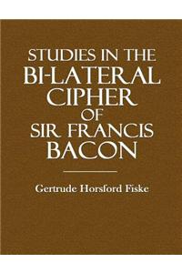 Studies in the Bi-Lateral Cipher of Sir Francis Bacon