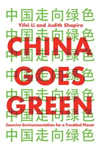 China Goes Green: Coercive Environmentalism for a Troubled Planet