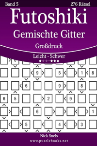 Futoshiki Gemischte Gitter Großdruck - Leicht bis Schwer - Band 5 - 276 Rätsel