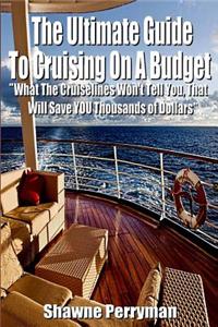 Ultimate Guide To Cruising On A Budget