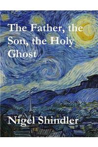 Father, the Son, the Holy Ghost