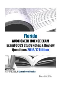 Florida Auctioneer LICENSE Exam ExamFOCUS Study Notes & Review Questions 2016/17 Edition
