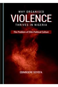 Why Organised Violence Thrives in Nigeria: The Problem of Elite Political Culture