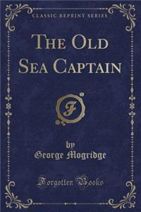 The Old Sea Captain (Classic Reprint)