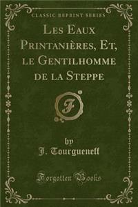 Les Eaux PrintaniÃ¨res, Et, Le Gentilhomme de la Steppe (Classic Reprint)