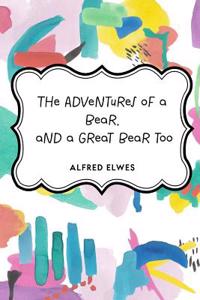The Adventures of a Bear, and a Great Bear Too