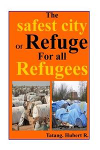 safest City of Refuge for All refugees...